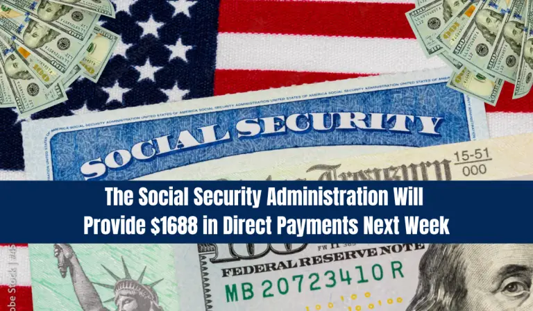 The Social Security Administration Will Provide $1,688 in Direct Payments Next Week