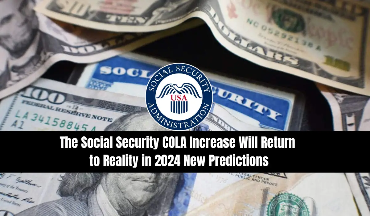 The Social Security COLA Increase Will Return to Reality in 2024 New Predictions