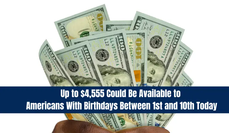 Up to $4,555 Could Be Available to Americans With Birthdays Between 1st and 10th Today