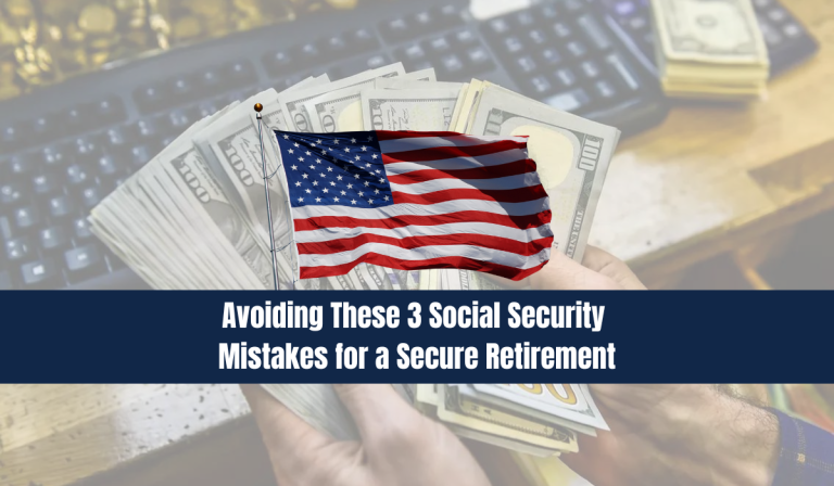 Avoiding These 3 Social Security Mistakes for a Secure Retirement