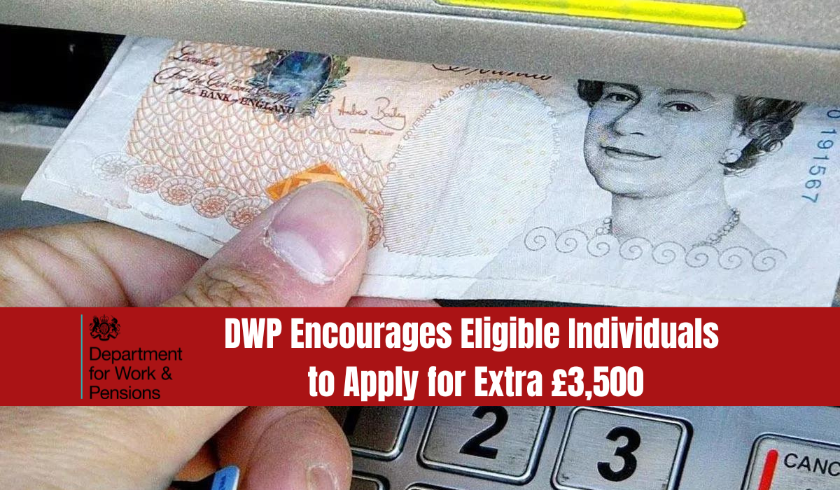 DWP Encourages Eligible Individuals to Apply for Extra £3,500