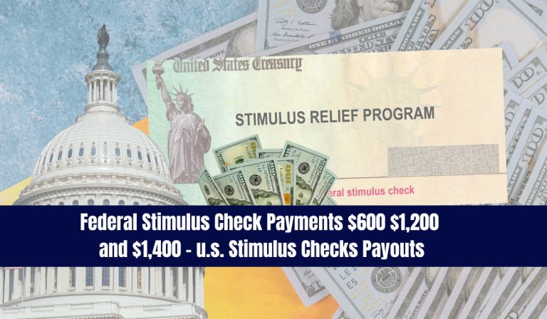 Federal Stimulus Check Payments $600 $1,200 and $1,400 – u.s. Stimulus Checks Payouts