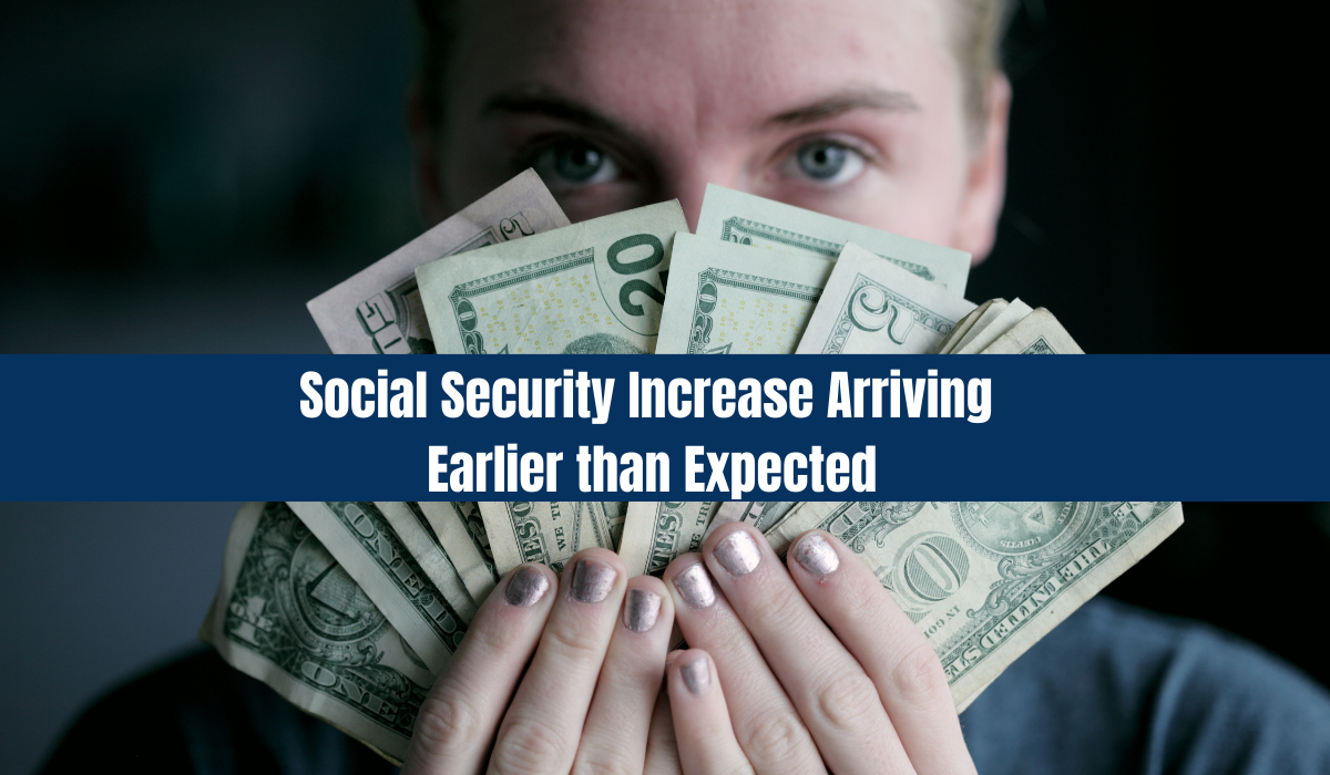 Social Security Increase Arriving Earlier than Expected
