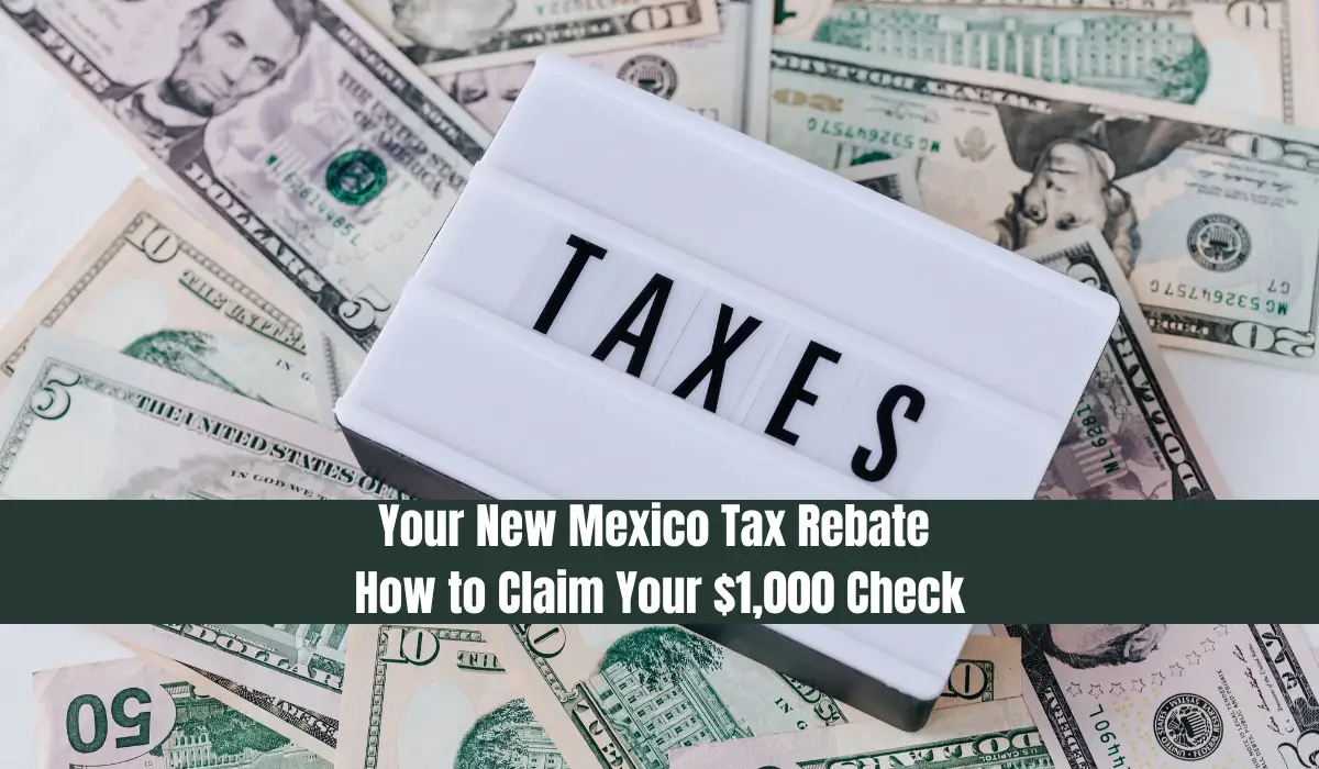 Your New Mexico Tax Rebate How to Claim Your $1,000 Check