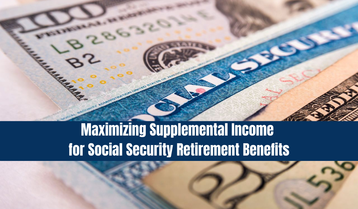 Maximizing Supplemental Income for Social Security Retirement Benefits