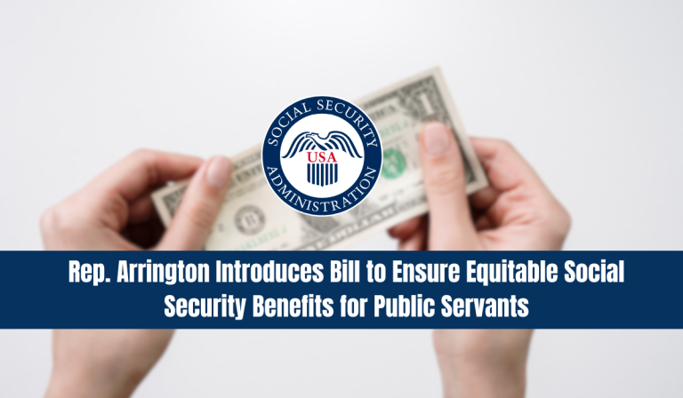 Rep. Arrington Introduces Bill to Ensure Equitable Social Security Benefits for Public Servants