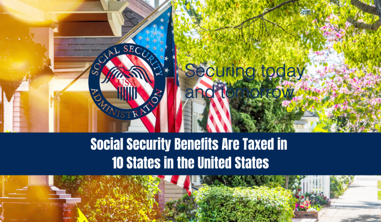 Social Security Benefits Are Taxed in 10 States in the United States