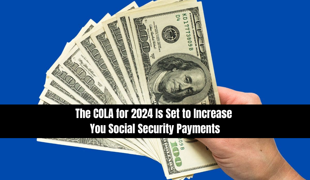 The COLA for 2024 Is Set to Increase You Social Security Payments