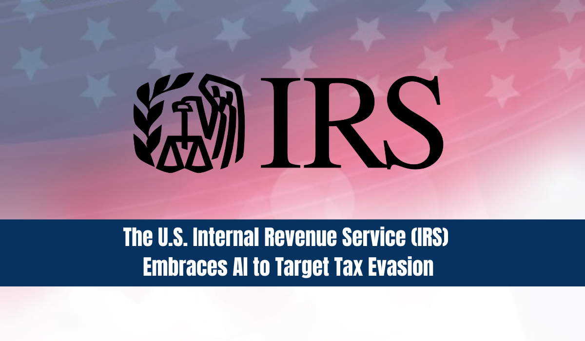 The U.S. Internal Revenue Service (IRS) Embraces AI to Target Tax Evasion