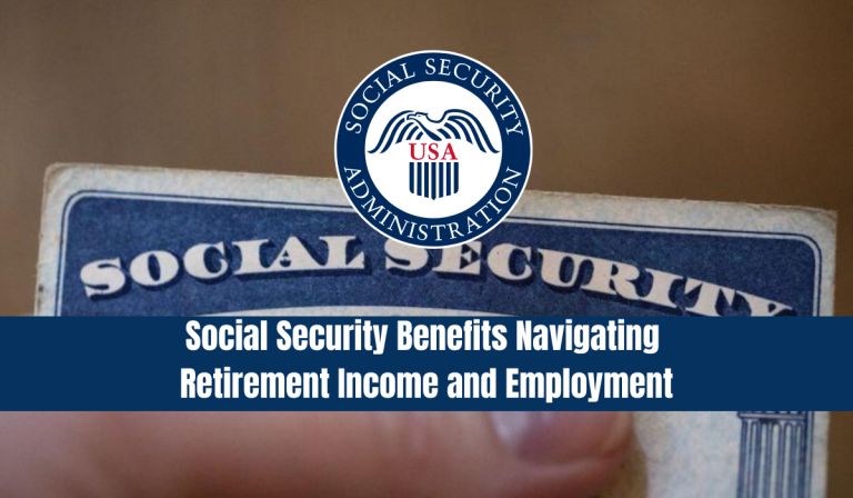 Social Security Benefits Navigating Retirement Income and Employment