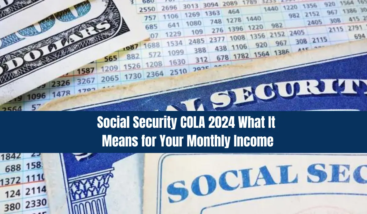 Social Security COLA 2024 What It Means for Your Monthly Income