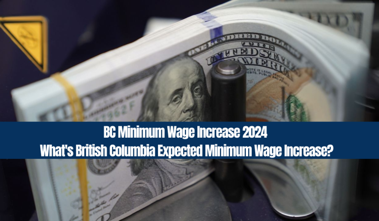 BC Minimum Wage Increase 2024 – What’s British Columbia Expected Minimum Wage Increase?