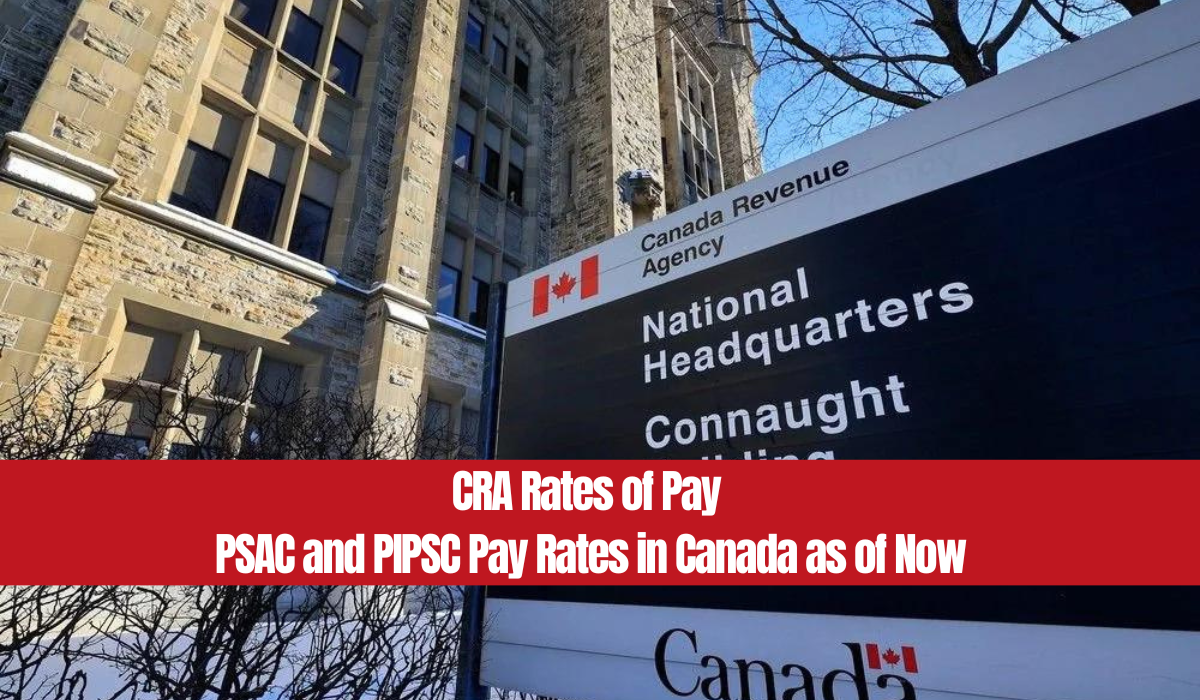 CRA Rates of Pay - PSAC and PIPSC Pay Rates in Canada as of Now