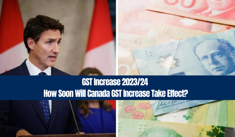 GST Increase 2023/24 – How Soon Will Canada GST Increase Take Effect?
