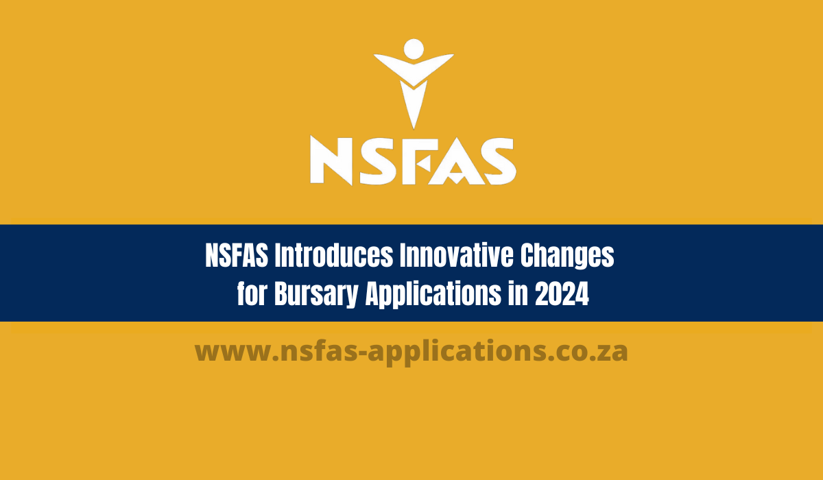 NSFAS Introduces Innovative Changes for Bursary Applications in 2024
