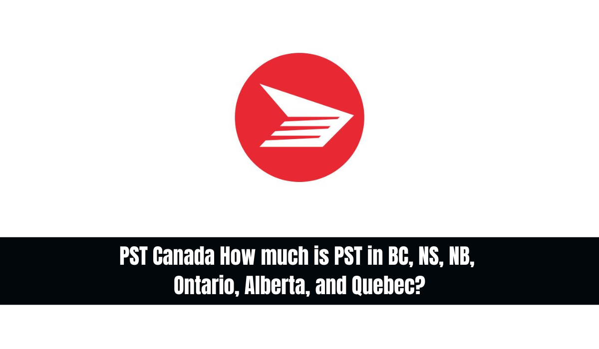 PST Canada - How much is PST in BC, NS, NB, Ontario, Alberta, and Quebec?
