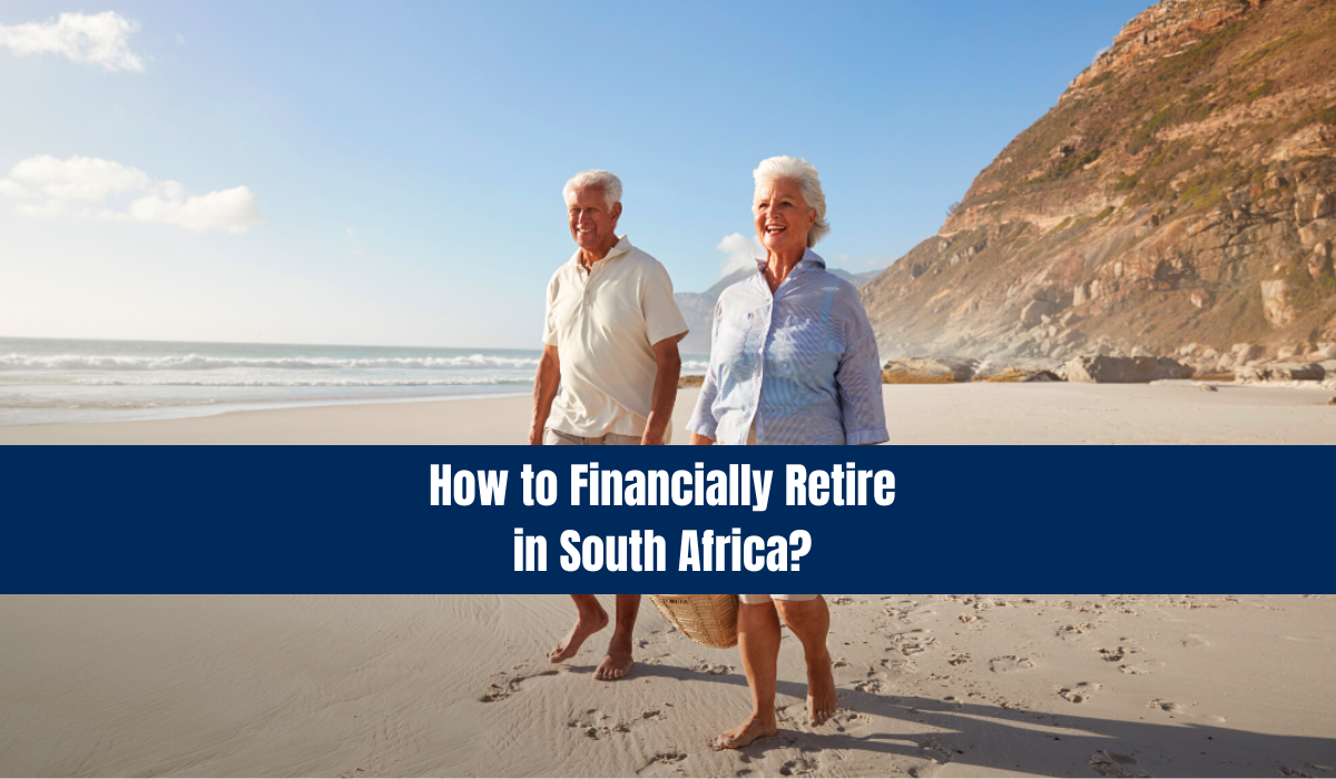 How to Financially Retire in South Africa? How to Manage a Tension-Free Retirement