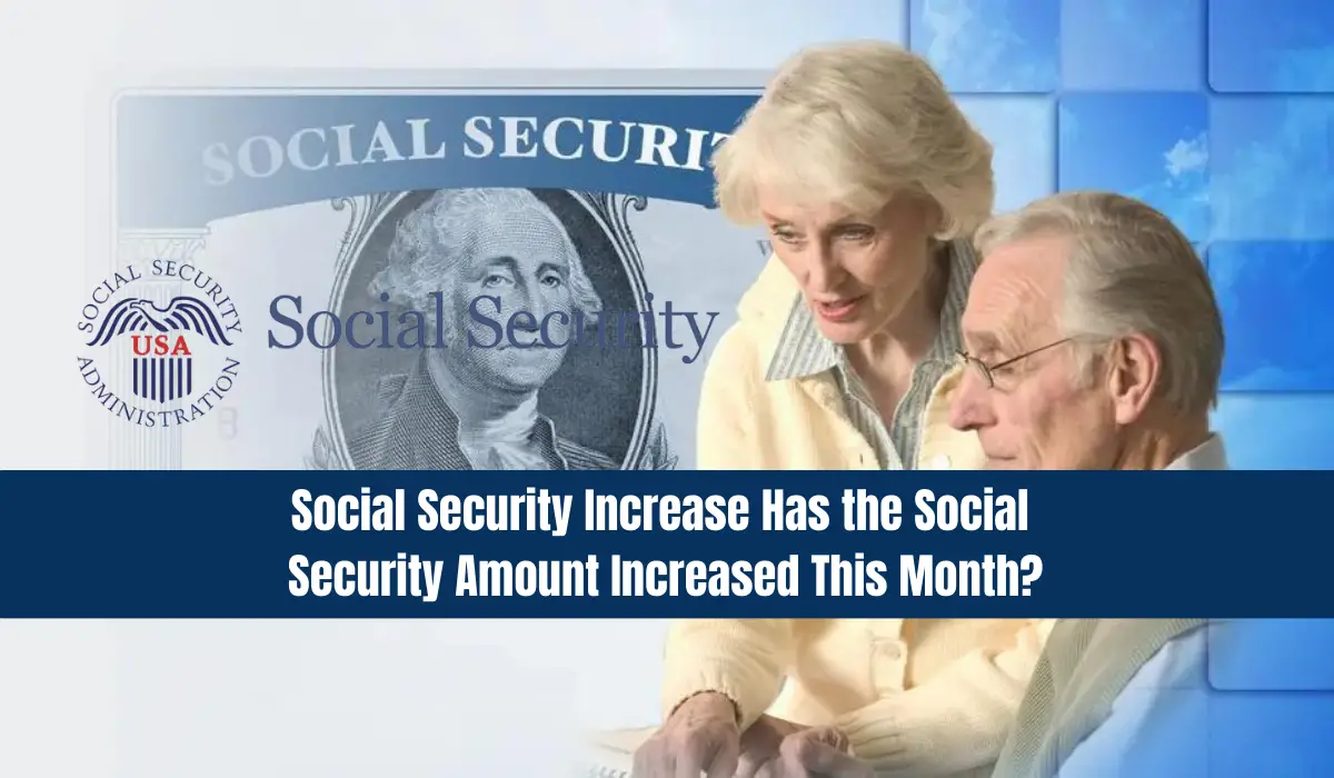 Social Security Increase: Has the Social Security Amount Increased This Month?