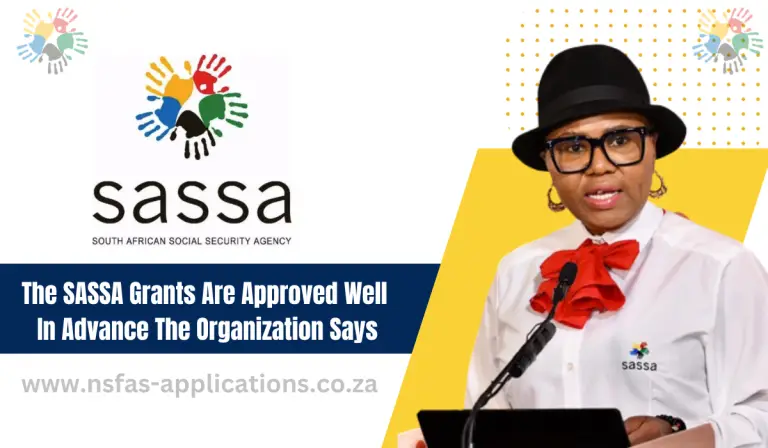 The SASSA Grants Are Approved Well In Advance, The Organization Says