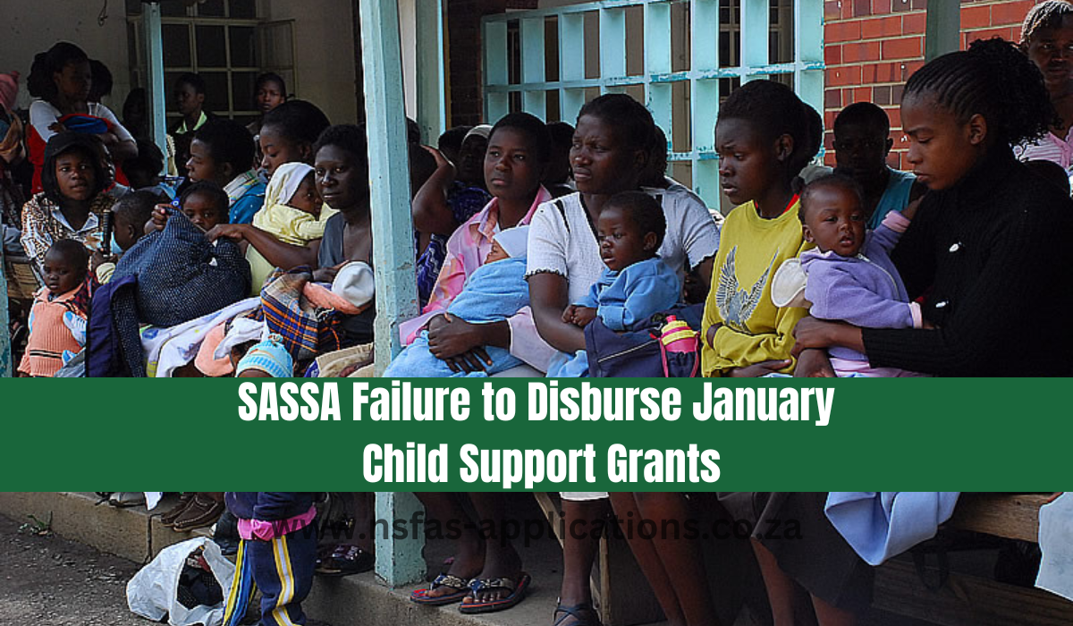 SASSA Failure to Disburse January Child Support Grants
