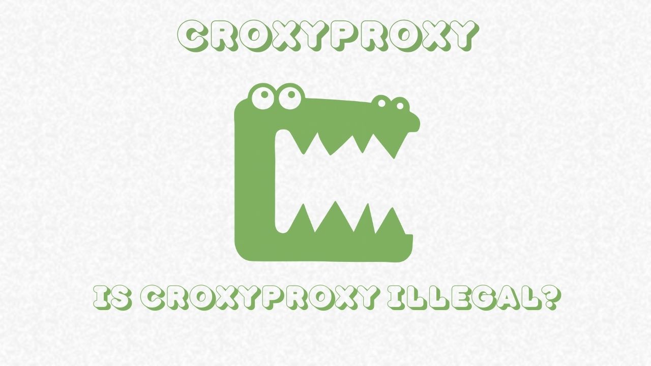 Is CroxyProxy Illegal?